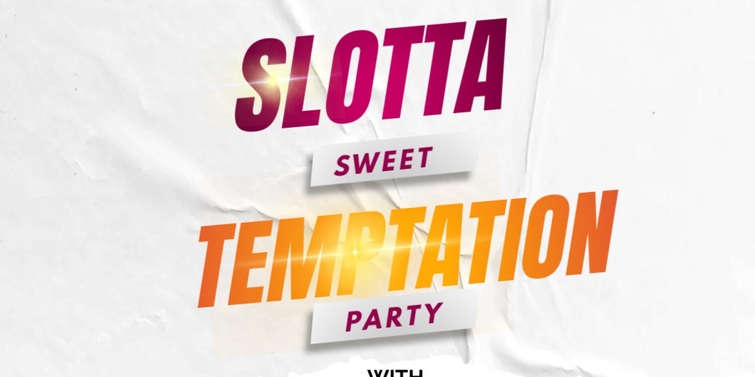 SLOTTA SWEET TEMPTATION PARTY