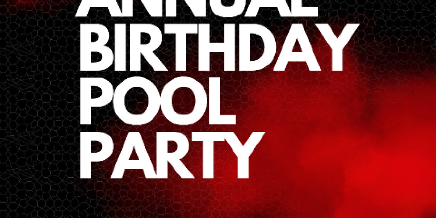 MAYN X'S 1ST ANNUAL BIRTHDAY POOL PARTY 