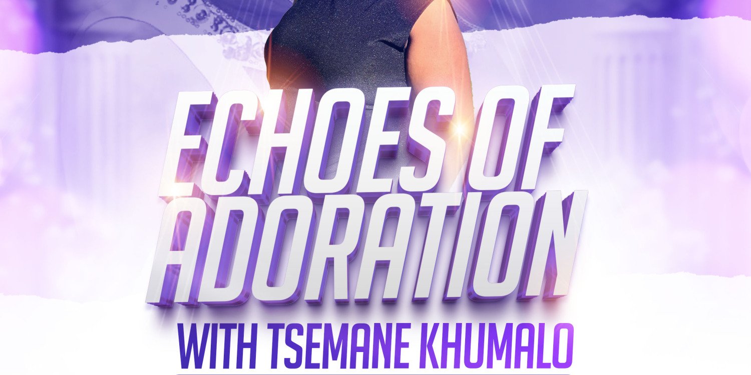 ECHOES OF ADORATION WITH TSEMANE KHUMALO