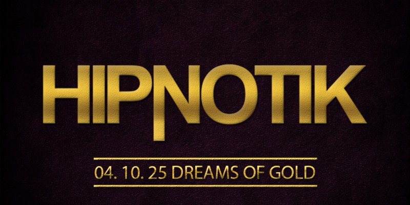 Hipnotik - Dreams Of Gold