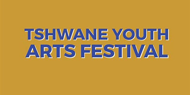 TSHWANE YOUTH ARTS FESTIVAL 