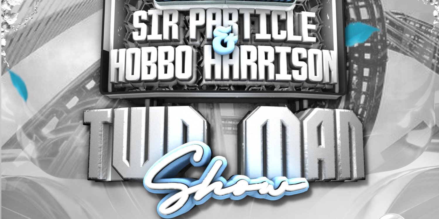 Sir Particle & Hobbo Harrison Two Men Show 2.0