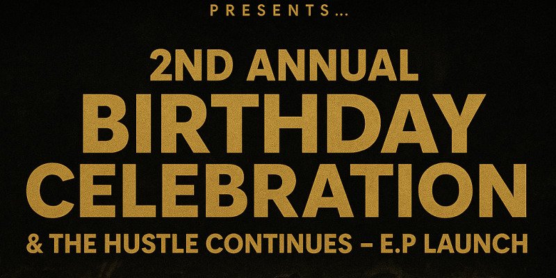2nd Annual Birthday Celebration & E.P Launch
