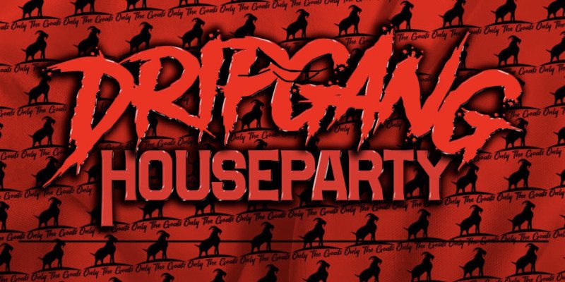 DripGang House Party