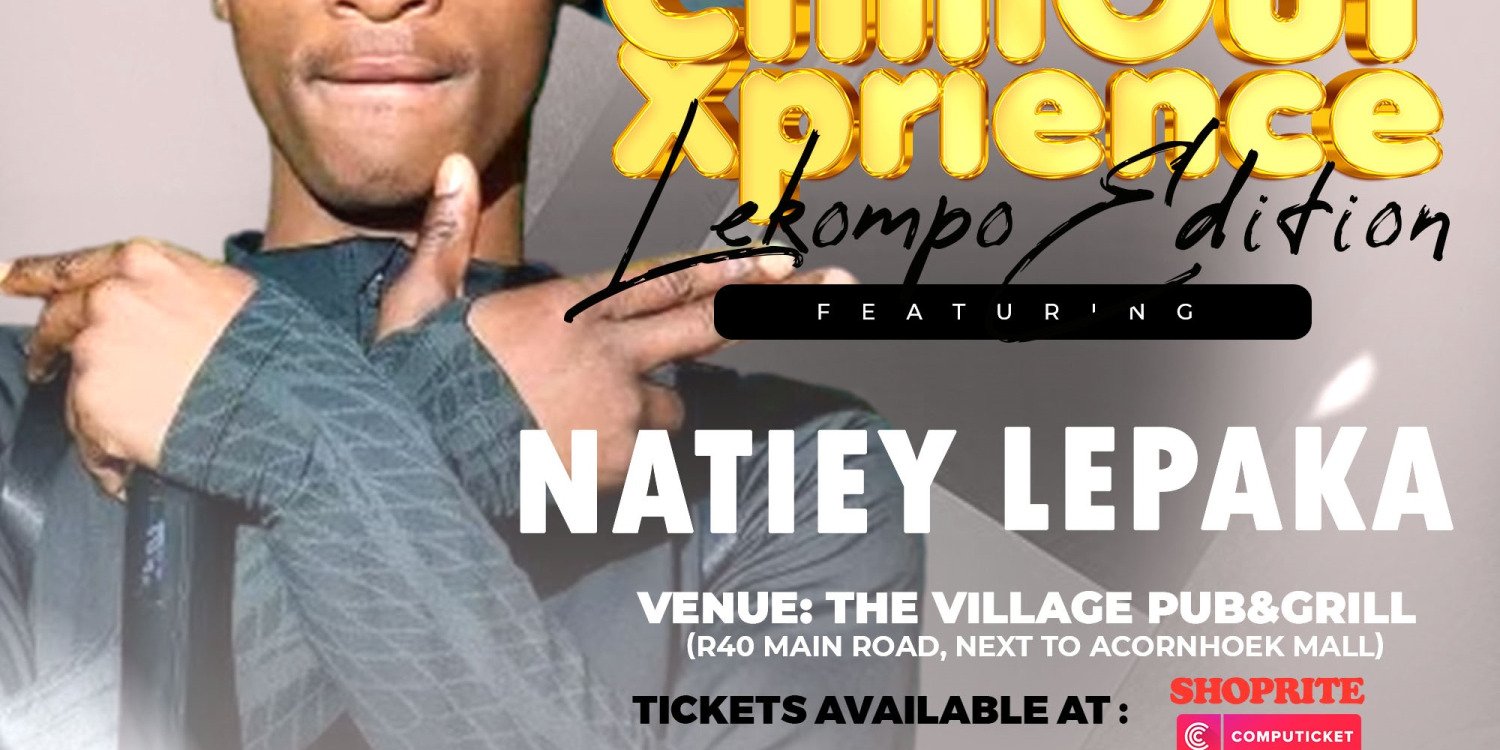 The ChillOut Xprience LEKOMPO EDITION Ft. Natiey Lepaka