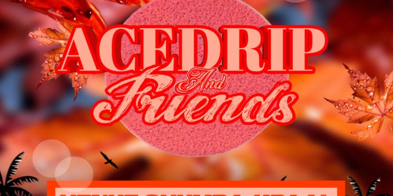ACEDRIP & FRIENDS