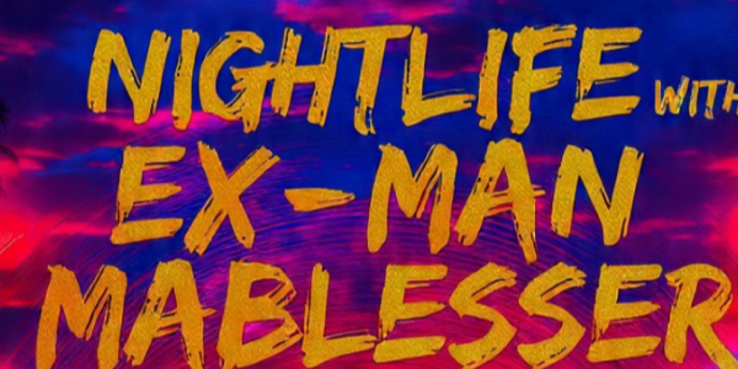 NIGHTLIFE WITH EX-MAN MABLESSER 