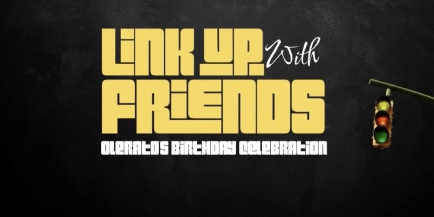 LINK UP WITH FRIENDS (OLERATO’S BIRTHDAY CELEBRATION)
