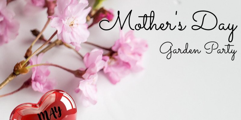 Mothers Day Garden Party 