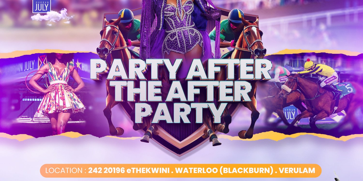 PARTY AFTER THE AFTER PARTY (Durban July 2026)