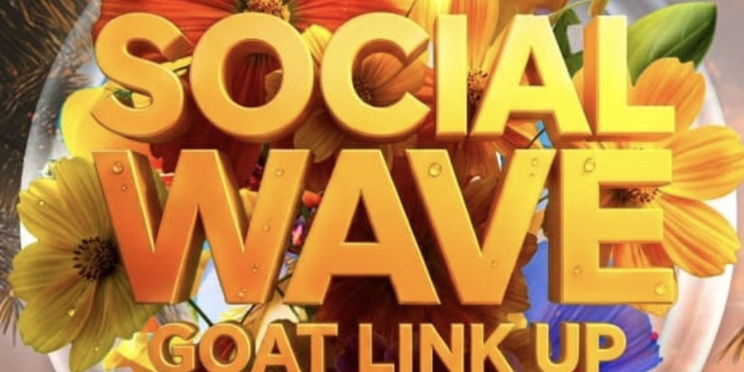 SOCIAL WAVE(GOAT LINK UP)