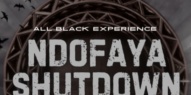 NDOFAYA SHUTDOWN ( ALL BLACK EXPERIENCE)