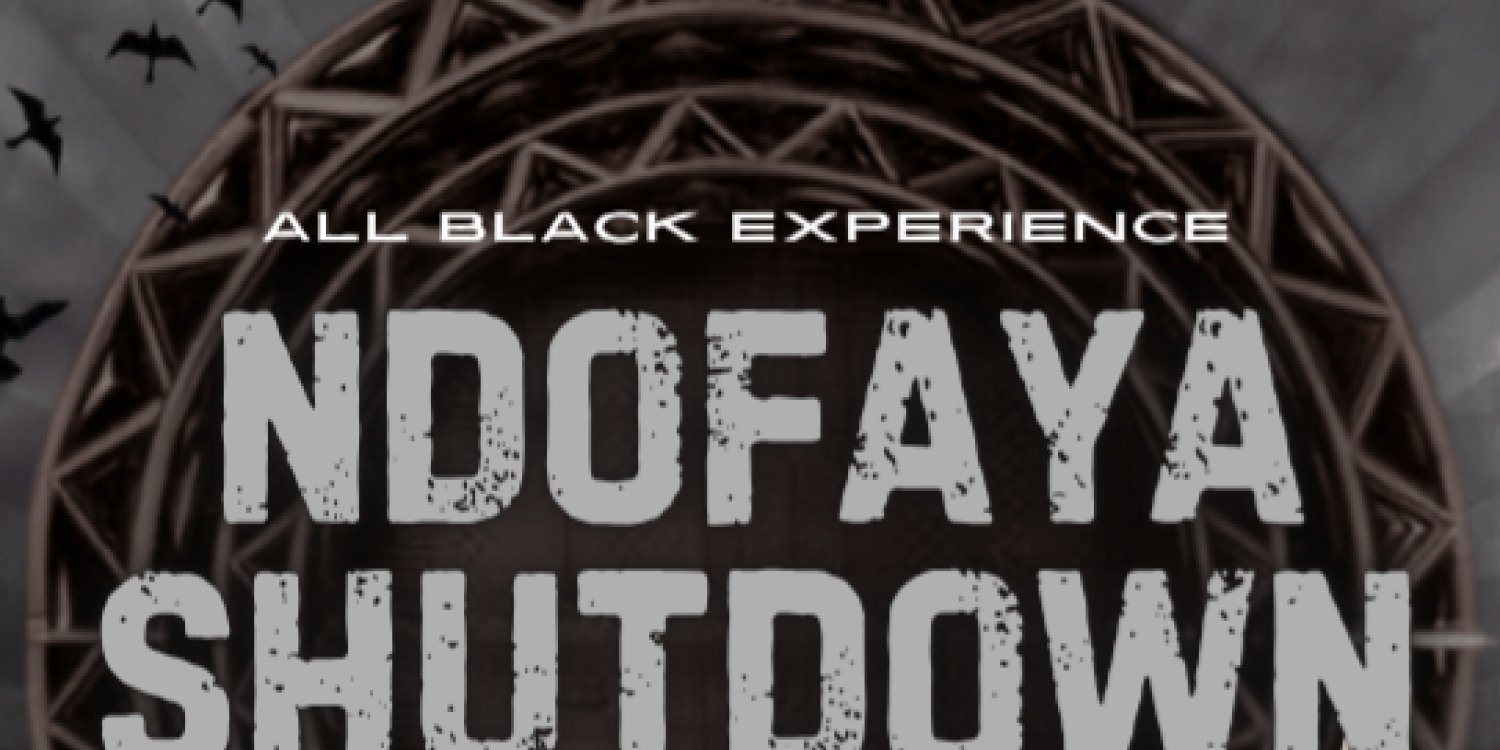 NDOFAYA SHUTDOWN ( ALL BLACK EXPERIENCE)