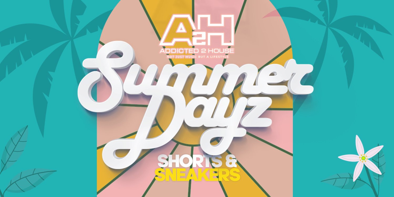 A2H SUMMER DAYZ - SHORTS & SNEAKERS EDITION 