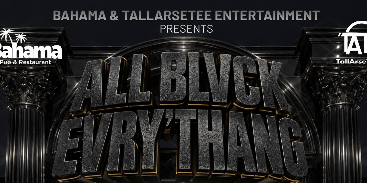 1st Annual ALL BLVCK EVRY’THANG